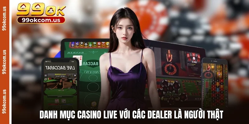 Danh mục casino live với các dealer là người thật