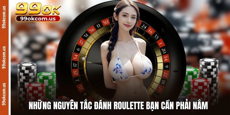 Những nguyên tắc đánh Roulette bạn cần phải nắm 