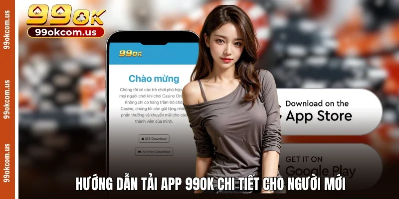 Hướng dẫn tải app 99OK chi tiết và dễ hiểu cho người mới